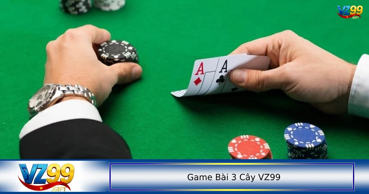 Game bài 3 cây VZ99 3 Chiến thuật để tối ưu cơ hội chiến thắng khi chơi game bài 3 cây