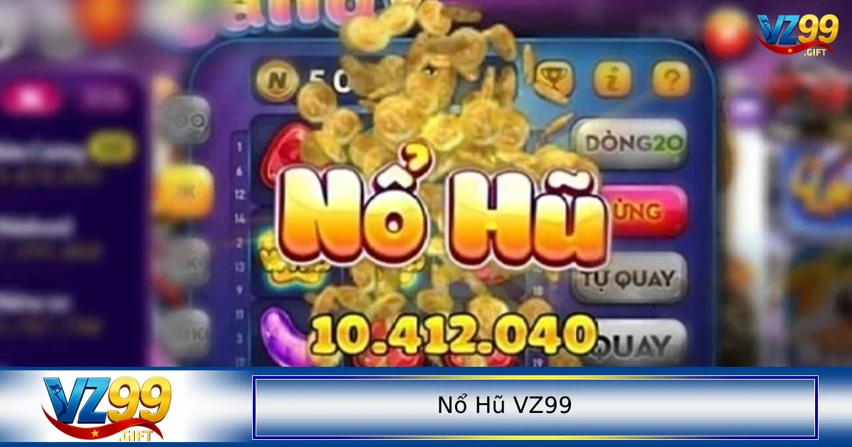 Nổ hũ VZ99 2 VZ99 Spin & Win là một trong những sự lựa chọn hot nhất
