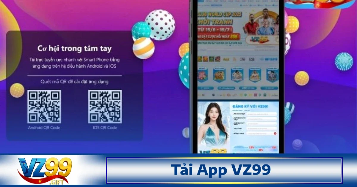 Tải App Vz99 2 Để trải nghiệm các dịch vụ của Vz99, người chơi cần thực hiện việc Tải app Vz99 về thiết bị của mình